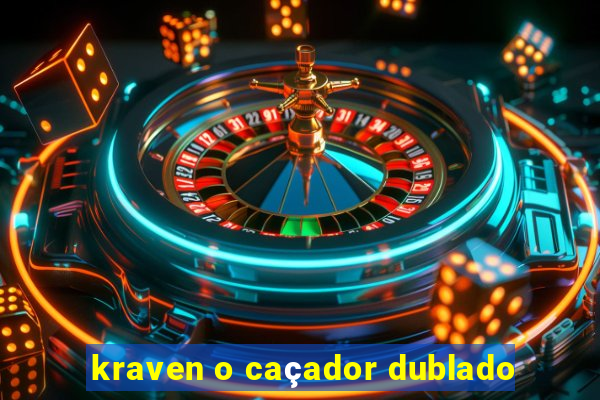 kraven o caçador dublado